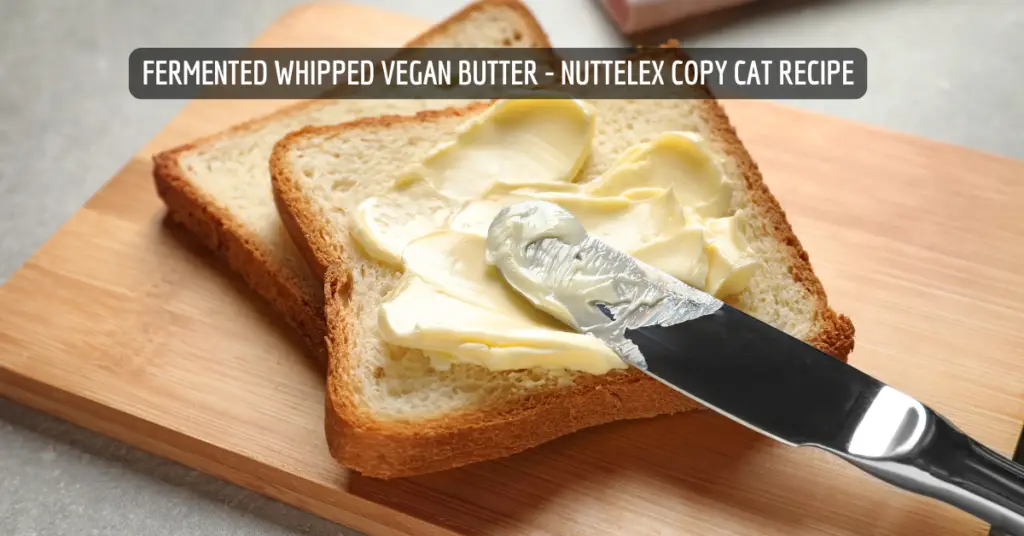 Fermented Whipped Vegan Butter - Nuttelex Copy Cat Recipe