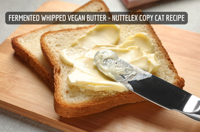 Fermented Whipped Vegan Butter - Nuttelex Copy Cat Recipe